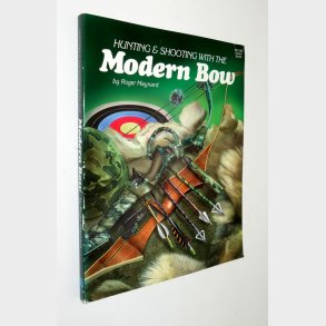 Hunting & Shooting with the Modern Bow: Roger Maynard
