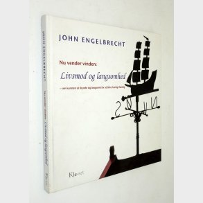 Nu vender vinden - Livsmod og langsommelighed: John Engelbrecht (signeret)
