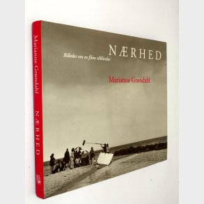Nrhed - billeder om en films tilblivelse: Marianne Grndahl
