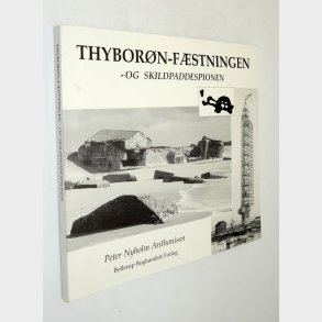 Thybor�n-f�stningen - og Skildpaddespionen: Peter Nyholm Anthonisen