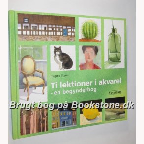 Ti lektioner i akvarel - en begynderbog: Birgitta Steen